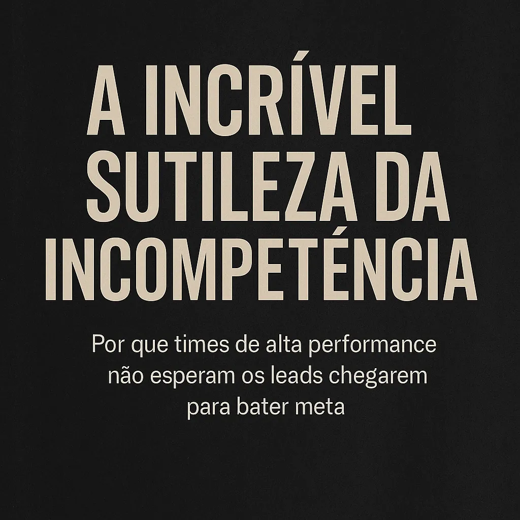 A incrível sutileza da incompetência: equipes de alta performance e a cultura da autorresponsabilidade