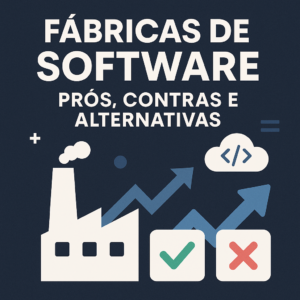 Fábrica de Software - Prós e Contra
